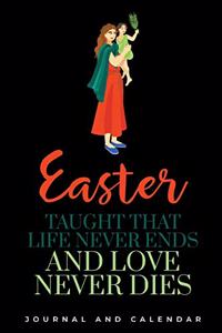Easter taught that life never ends and love never dies