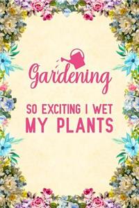 Gardening So Exciting I Wet My Plants