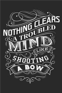 Nothing clears a troubled mind like shooting a bow