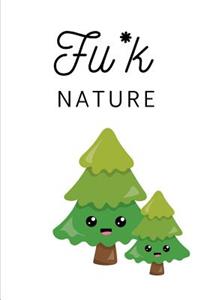 Fu*k Nature