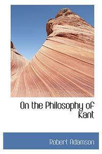 On the Philosophy of Kant