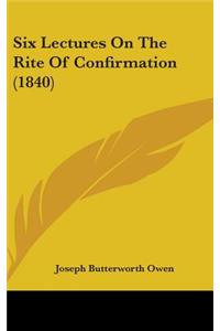 Six Lectures On The Rite Of Confirmation (1840)