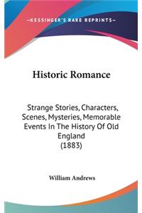 Historic Romance: Strange Stories, Characters, Scenes, Mysteries, Memorable Events In The History Of Old England (1883)