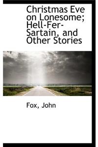 Christmas Eve on Lonesome; Hell-Fer-Sartain, and Other Stories