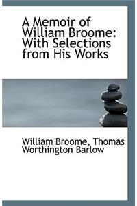 A Memoir of William Broome with Selections from His Works