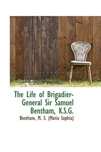 The Life of Brigadier-General Sir Samuel Bentham, K.S.G.