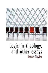 Logic in Theology, and Other Essays