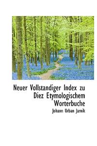 Neuer Vollstandiger Index Zu Diez Etymologischem Worterbuche
