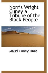 Norris Wright Cuney a Tribune of the Black People