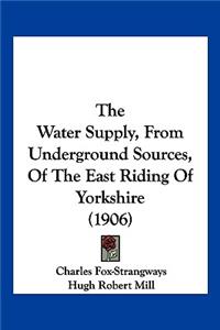 The Water Supply, From Underground Sources, Of The East Riding Of Yorkshire (1906)