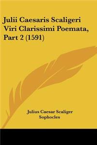 Julii Caesaris Scaligeri Viri Clarissimi Poemata, Part 2 (1591)