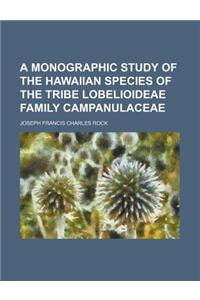 A Monographic Study of the Hawaiian Species of the Tribe Lobelioideae Family Campanulaceae