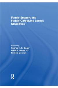 Family Support and Family Caregiving Across Disabilities