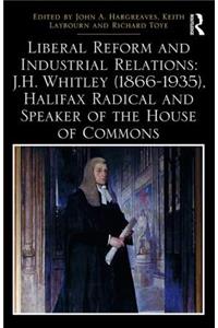 Liberal Reform and Industrial Relations: J.H. Whitley (1866-1935), Halifax Radical and Speaker of the House of Commons