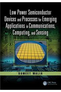 Low Power Semiconductor Devices and Processes for Emerging Applications in Communications, Computing, and Sensing