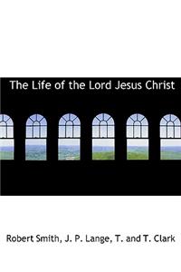 The Life of the Lord Jesus Christ