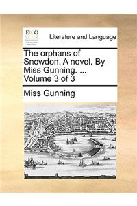 The Orphans of Snowdon. a Novel. by Miss Gunning. ... Volume 3 of 3
