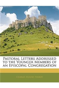 Pastoral Letters Addressed to the Younger Members of an Episcopal Congregation