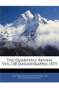 The Quarterly Review Vol.138 January&april,1875