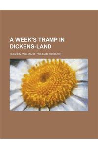 A Week's Tramp in Dickens-Land