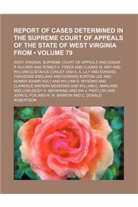 Report of Cases Determined in the Supreme Court of Appeals of the State of West Virginia from (Volume 79)