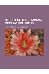 Report of the Annual Meeting Volume 25