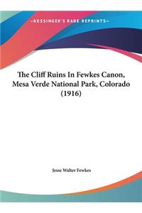 The Cliff Ruins In Fewkes Canon, Mesa Verde National Park, Colorado (1916)