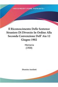 Il Riconoscimento Delle Sentenze Straniere Di Divorzio in Ordine Alla Seconda Convenzione Dell' Aia 12 Giugno 1902