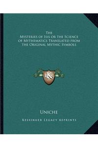 Mysteries of Isis or the Science of Mythematics Translated from the Original Mythic Symbols
