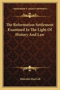 Reformation Settlement Examined In The Light Of History And Law