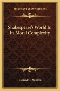 Shakespeare's World In Its Moral Complexity