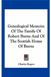 Genealogical Memoirs of the Family of Robert Burns and of the Scottish House of Burns