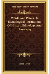 Words And Places Or Etymological Illustrations Of History, Ethnology And Geography