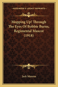 Mopping Up! Through The Eyes Of Bobbie Burns, Regimental Mascot (1918)