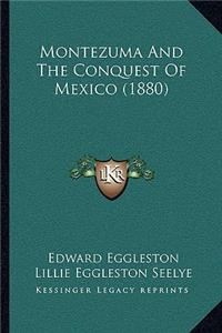 Montezuma And The Conquest Of Mexico (1880)