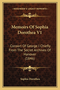 Memoirs Of Sophia Dorothea V1