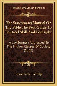 The Statesman's Manual or the Bible the Best Guide to Political Skill and Foresight