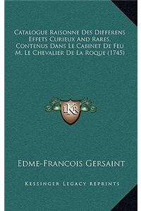Catalogue Raisonne Des Differens Effets Curieux And Rares, Contenus Dans Le Cabinet De Feu M. Le Chevalier De La Roque (1745)