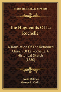 The Huguenots Of La Rochelle