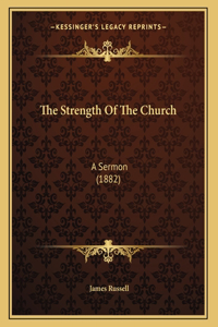 The Strength Of The Church: A Sermon (1882)