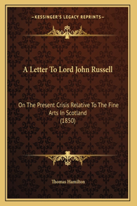 A Letter To Lord John Russell