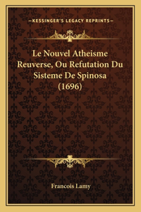 Le Nouvel Atheisme Reuverse, Ou Refutation Du Sisteme De Spinosa (1696)
