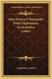 Idea Storica E Razionale Della Diplomazia Ecclesiastica (1864)