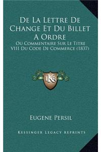 De La Lettre De Change Et Du Billet A Ordre: Ou Commentaire Sur Le Titre VIII Du Code De Commerce (1837)