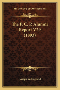 The P. C. P. Alumni Report V29 (1893)