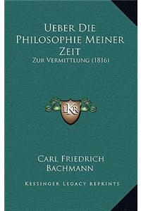 Ueber Die Philosophie Meiner Zeit