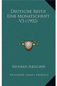 Deutsche Revue Eine Monatschrift V3 (1902)
