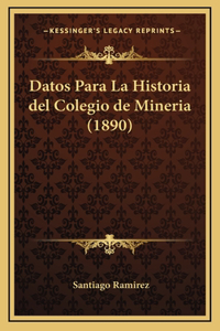 Datos Para La Historia del Colegio de Mineria (1890)