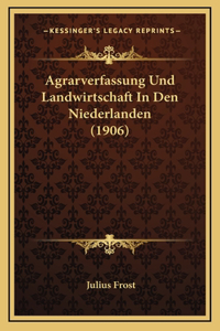Agrarverfassung Und Landwirtschaft in Den Niederlanden (1906)