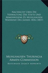 Nachricht Uber Die Verwaltung Des Stifts Und Armenwesens Zu Muhlhausen Wahrend Des Jahres 1836 (1837)